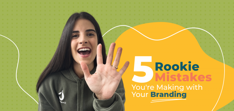5 Rookie Mistakes You’re Making with Your Branding