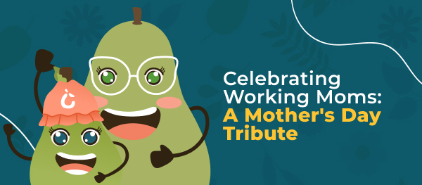 A Mother’s Day Tributeto Working Moms
